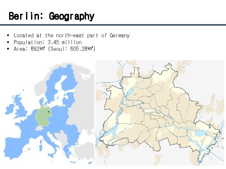 Berlin: Geography § Located at the north-east part of Germany § Population: 3. 45