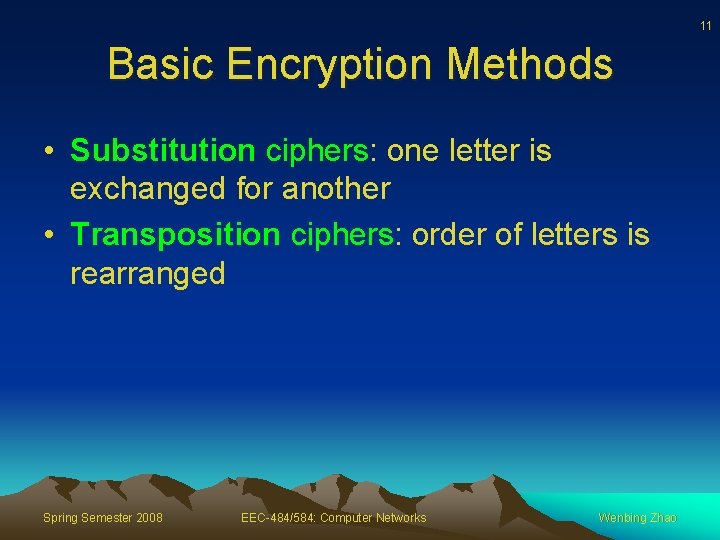11 Basic Encryption Methods • Substitution ciphers: one letter is exchanged for another •