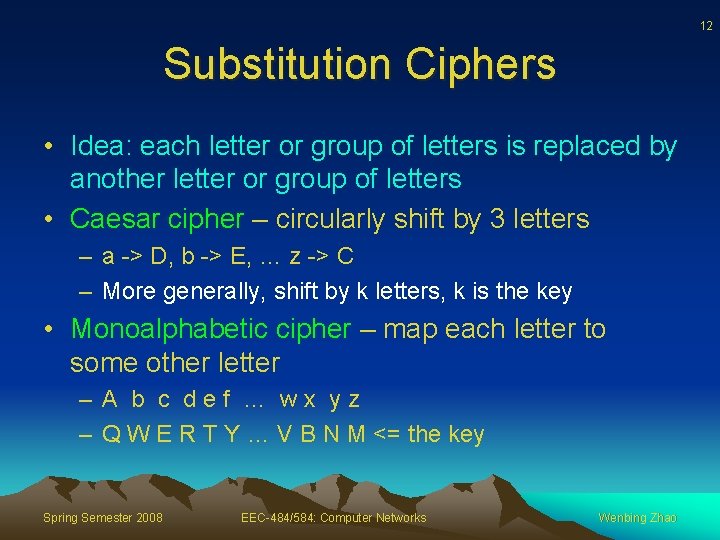 12 Substitution Ciphers • Idea: each letter or group of letters is replaced by