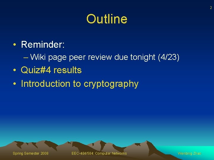 2 Outline • Reminder: – Wiki page peer review due tonight (4/23) • Quiz#4