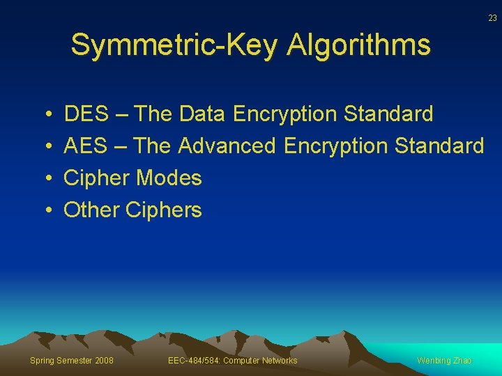 23 Symmetric-Key Algorithms • • DES – The Data Encryption Standard AES – The