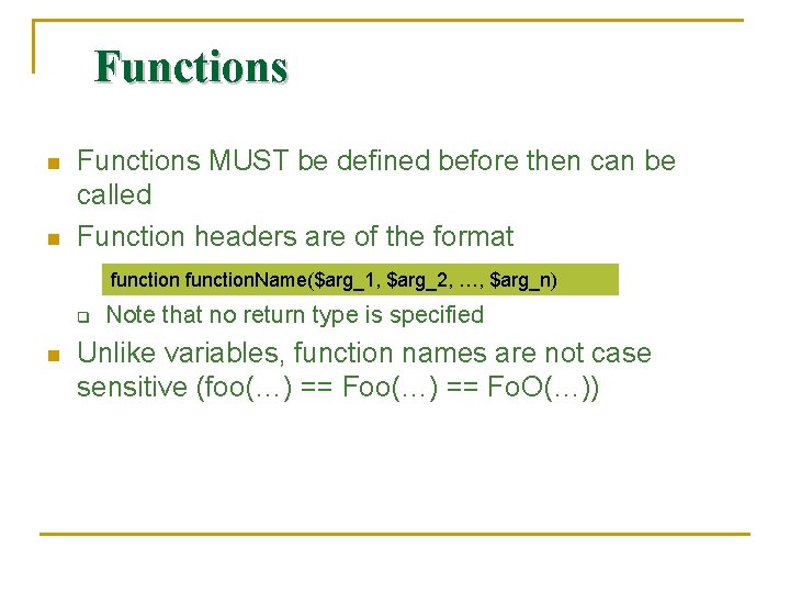 Functions n n Functions MUST be defined before then can be called Function headers