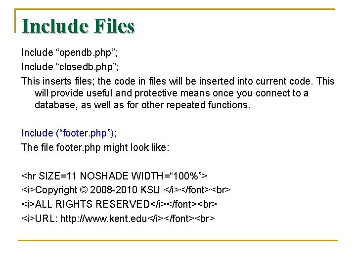 Include Files Include “opendb. php”; Include “closedb. php”; This inserts files; the code in