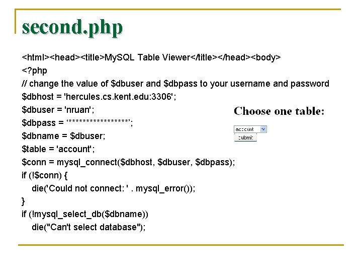 second. php <html><head><title>My. SQL Table Viewer</title></head><body> <? php // change the value of $dbuser