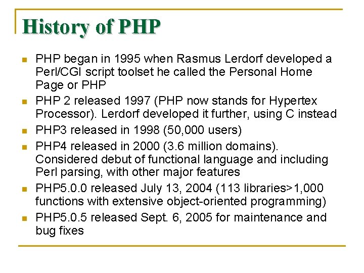 History of PHP n n n PHP began in 1995 when Rasmus Lerdorf developed