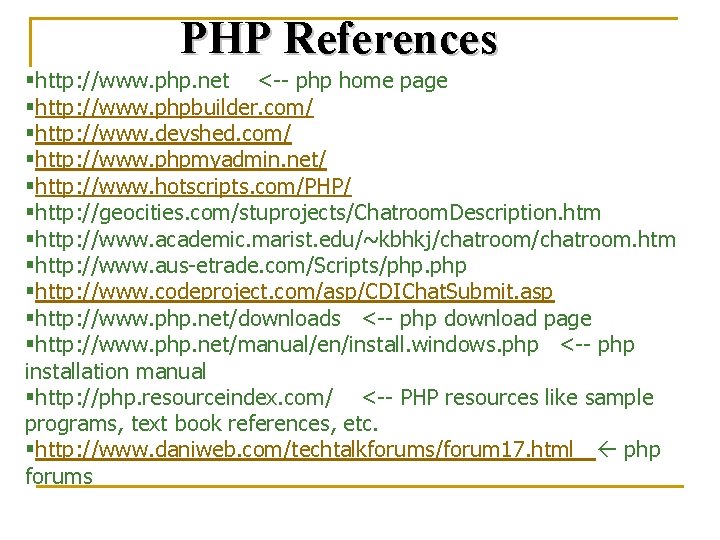 PHP References §http: //www. php. net <-- php home page §http: //www. phpbuilder. com/