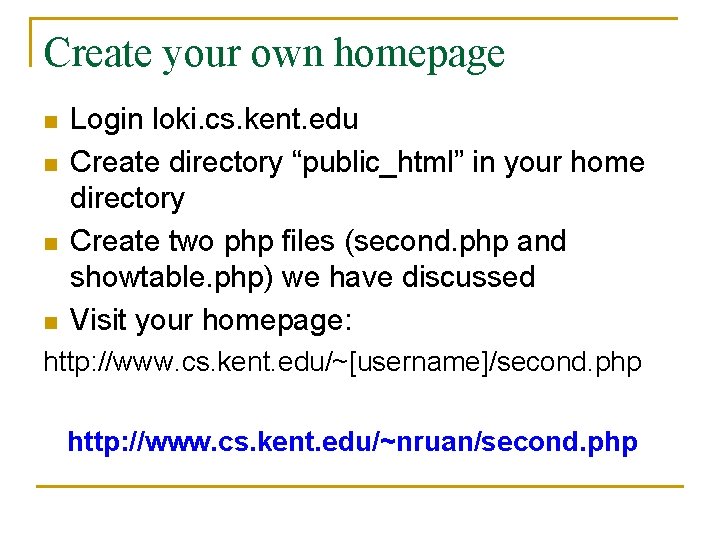 Create your own homepage n n Login loki. cs. kent. edu Create directory “public_html”