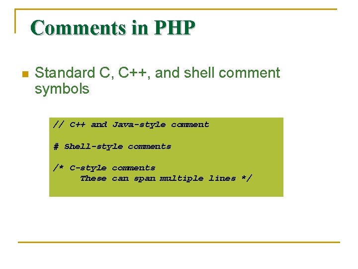 Comments in PHP n Standard C, C++, and shell comment symbols // C++ and