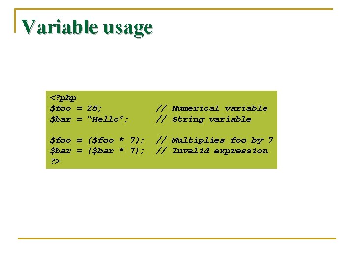 Variable usage <? php $foo = 25; $bar = “Hello”; $foo = ($foo *