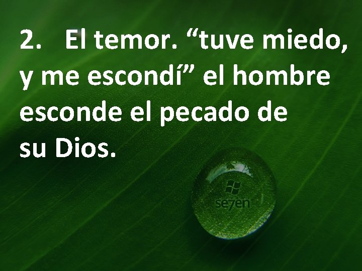 2. El temor. “tuve miedo, y me escondí” el hombre esconde el pecado de