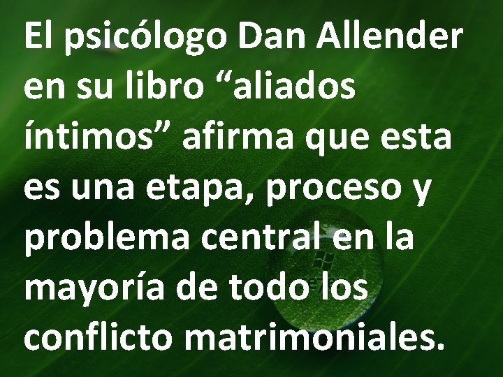 El psicólogo Dan Allender en su libro “aliados íntimos” afirma que esta es una