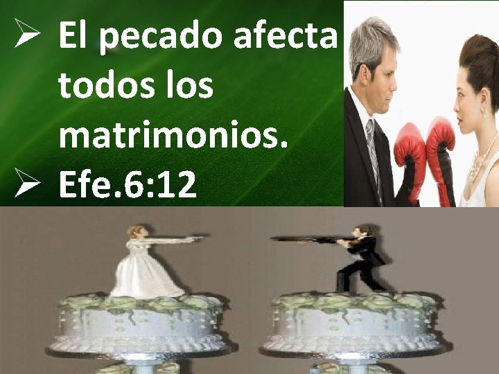 Ø El pecado afecta a todos los matrimonios. Ø Efe. 6: 12 