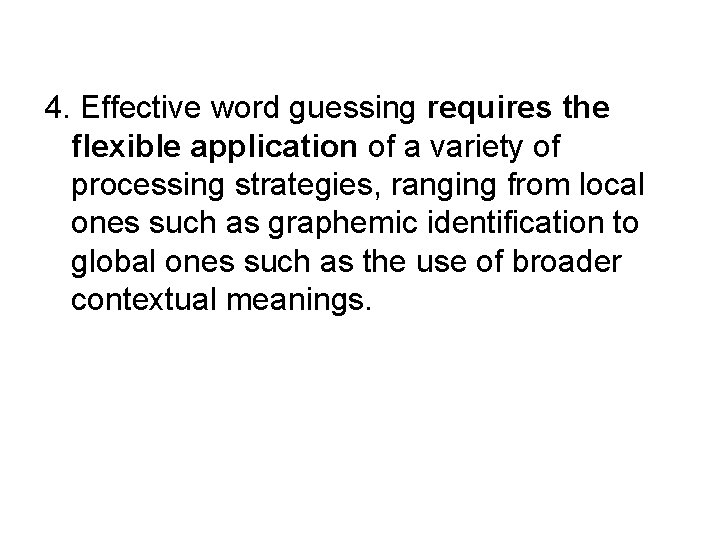 4. Effective word guessing requires the flexible application of a variety of processing strategies,