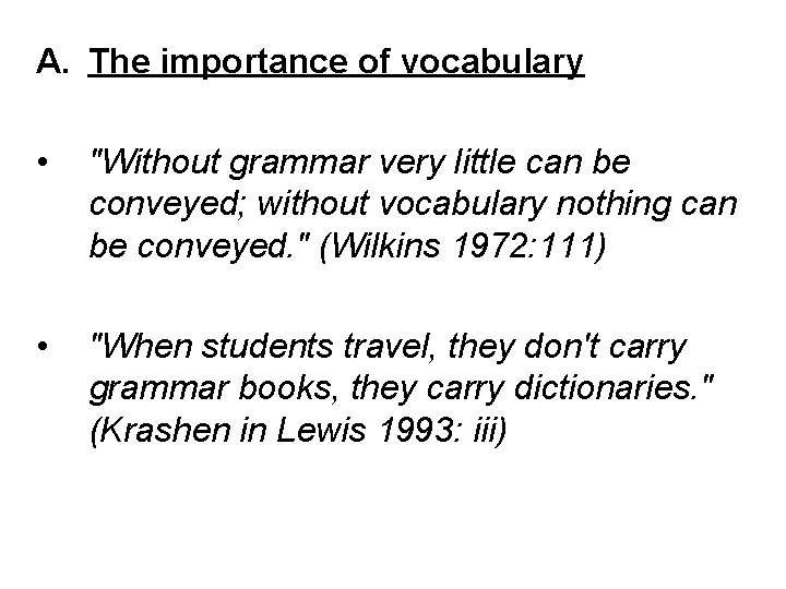 A. The importance of vocabulary • "Without grammar very little can be conveyed; without