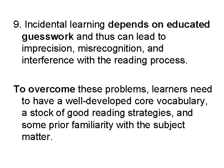 9. Incidental learning depends on educated guesswork and thus can lead to imprecision, misrecognition,