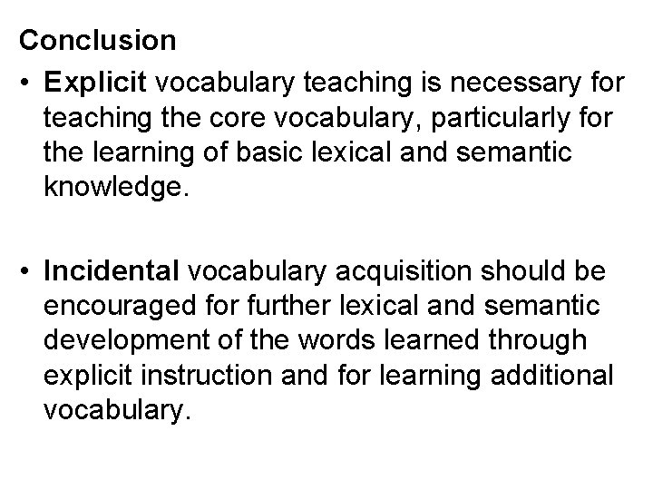 Conclusion • Explicit vocabulary teaching is necessary for teaching the core vocabulary, particularly for