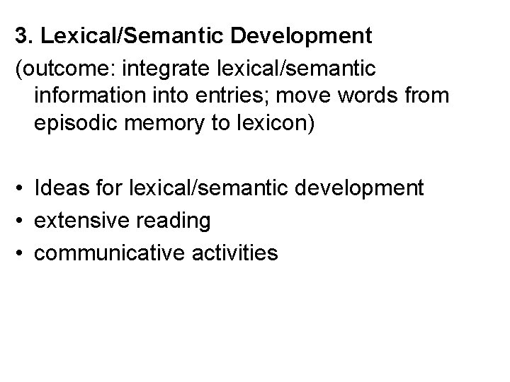 3. Lexical/Semantic Development (outcome: integrate lexical/semantic information into entries; move words from episodic memory