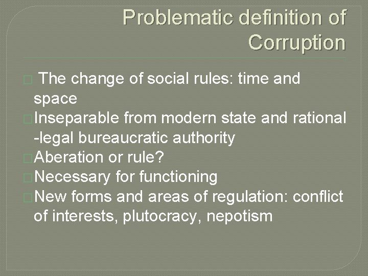 Problematic definition of Corruption � The change of social rules: time and space �Inseparable