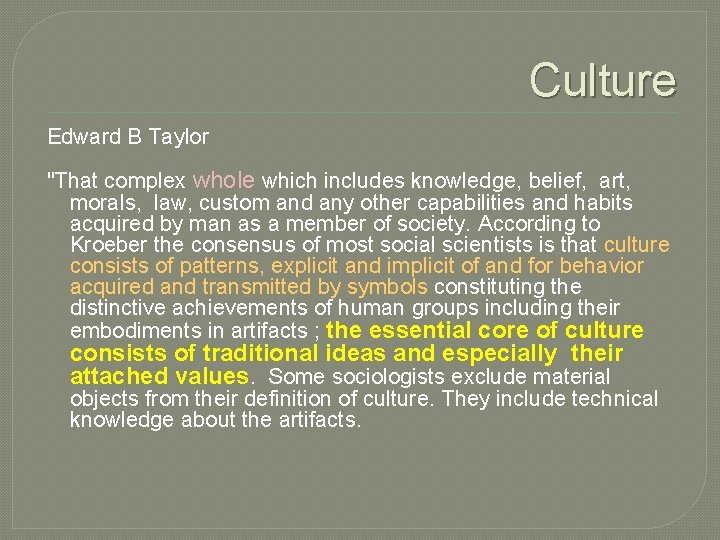 Culture Edward B Taylor "That complex whole which includes knowledge, belief, art, morals, law,