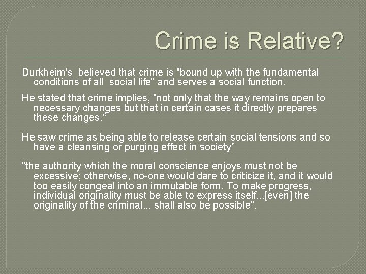 Crime is Relative? Durkheim's believed that crime is "bound up with the fundamental conditions