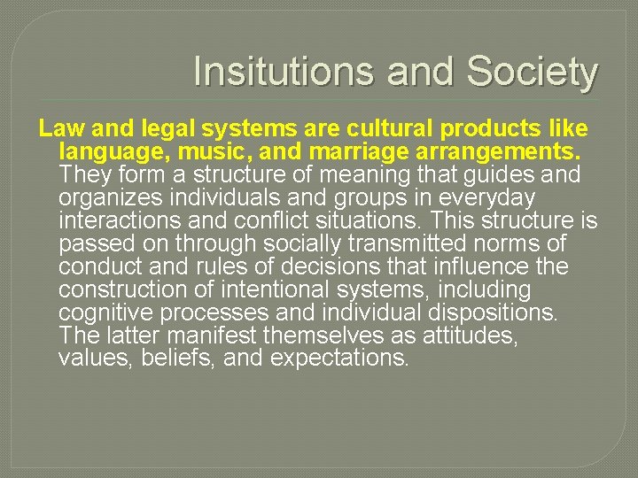 Insitutions and Society Law and legal systems are cultural products like language, music, and