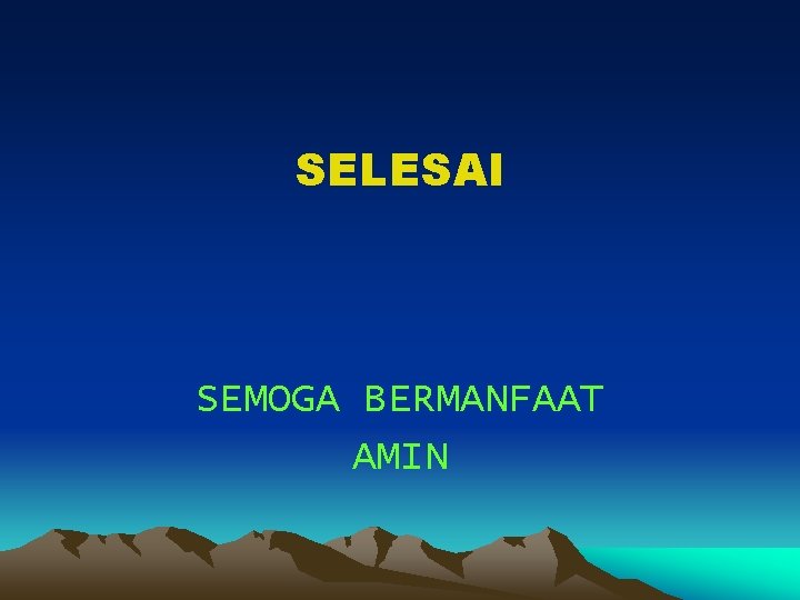 SELESAI SEMOGA BERMANFAAT AMIN 