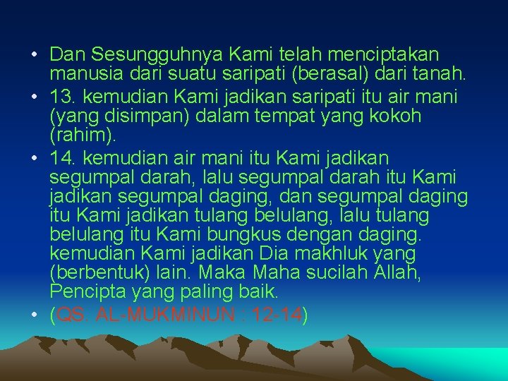  • Dan Sesungguhnya Kami telah menciptakan manusia dari suatu saripati (berasal) dari tanah.