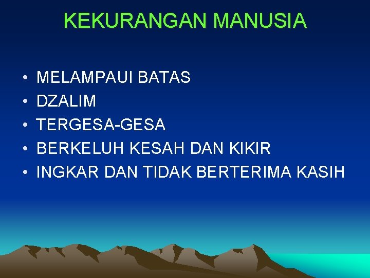 KEKURANGAN MANUSIA • • • MELAMPAUI BATAS DZALIM TERGESA-GESA BERKELUH KESAH DAN KIKIR INGKAR