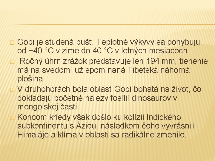 Gobi je studená púšť. Teplotné výkyvy sa pohybujú od − 40 °C v zime