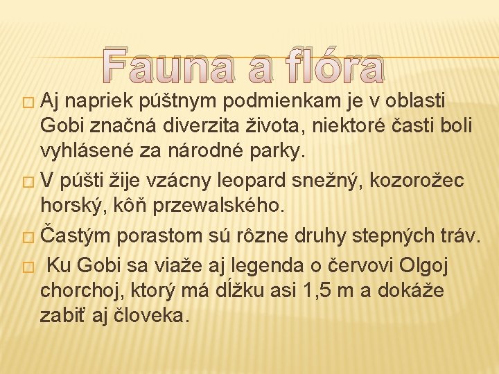 � Aj Fauna a flóra napriek púštnym podmienkam je v oblasti Gobi značná diverzita