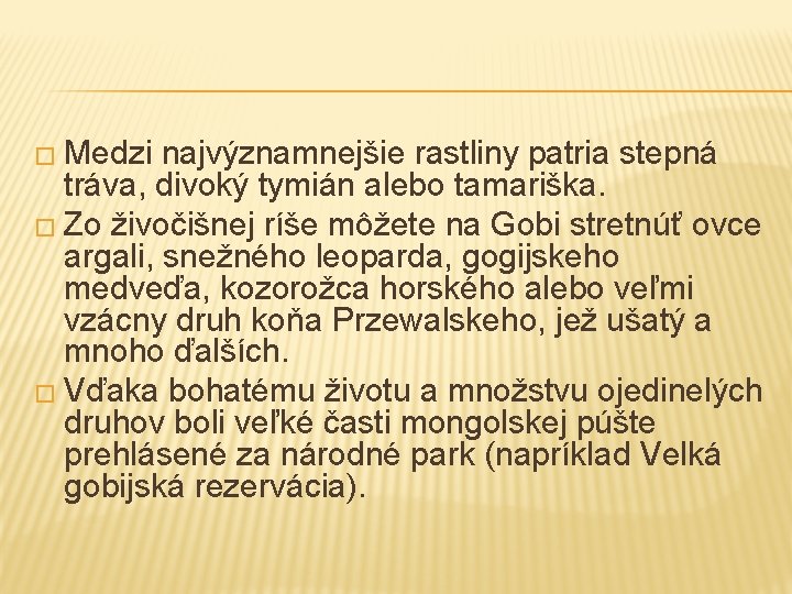 � Medzi najvýznamnejšie rastliny patria stepná tráva, divoký tymián alebo tamariška. � Zo živočišnej