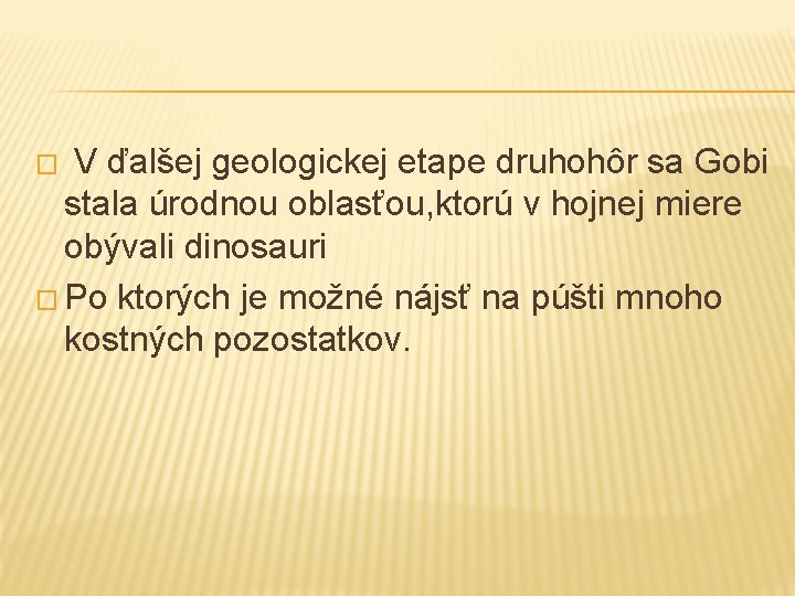 V ďalšej geologickej etape druhohôr sa Gobi stala úrodnou oblasťou, ktorú v hojnej miere