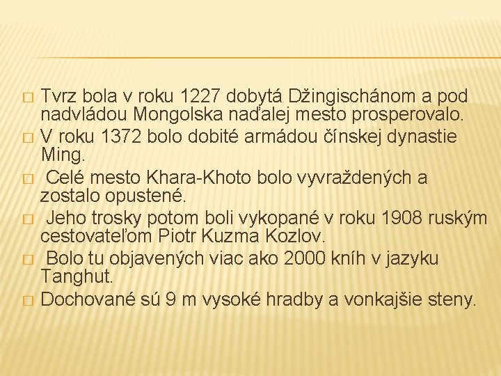 Tvrz bola v roku 1227 dobytá Džingischánom a pod nadvládou Mongolska naďalej mesto prosperovalo.