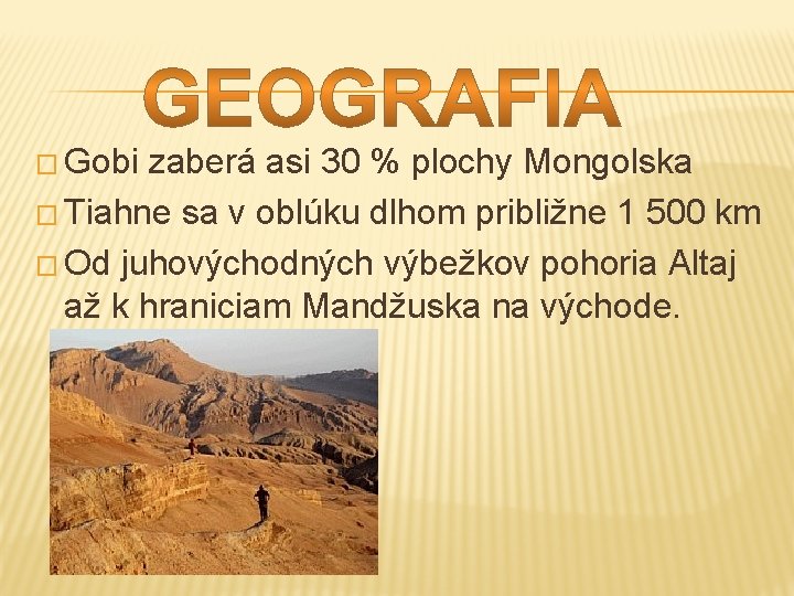 � Gobi zaberá asi 30 % plochy Mongolska � Tiahne sa v oblúku dlhom
