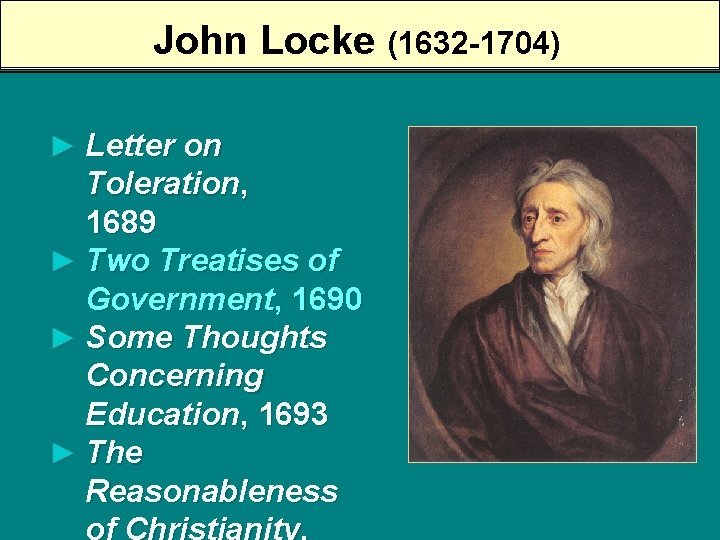 John Locke (1632 -1704) ► Letter on Toleration, 1689 ► Two Treatises of Government,