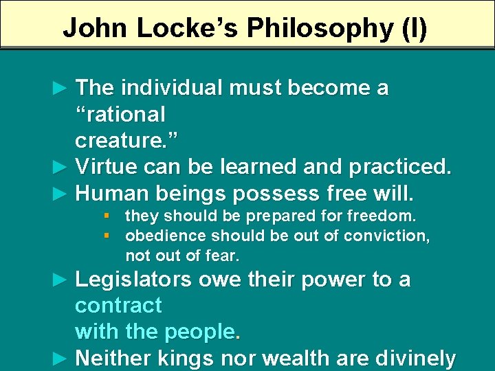 John Locke’s Philosophy (I) ► The individual must become a “rational creature. ” ►
