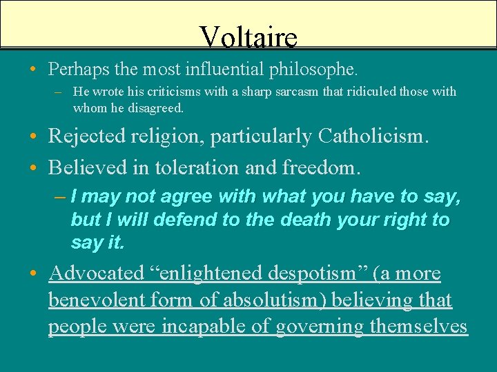 Voltaire • Perhaps the most influential philosophe. – He wrote his criticisms with a