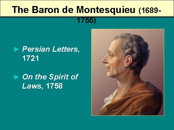 The Baron de Montesquieu (16891755) ► Persian Letters, 1721 ► On the Spirit of