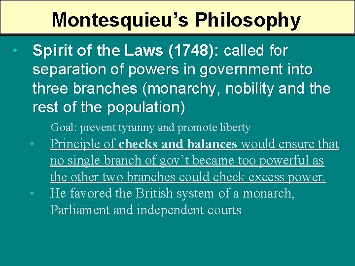 Montesquieu’s Philosophy • Spirit of the Laws (1748): called for separation of powers in