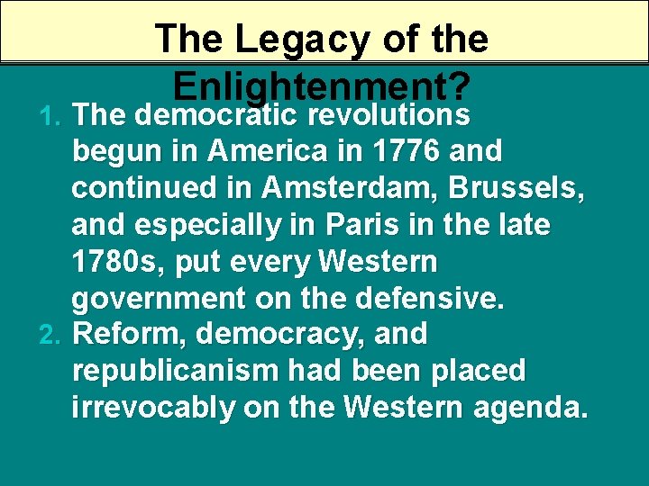 The Legacy of the Enlightenment? 1. The democratic revolutions begun in America in 1776