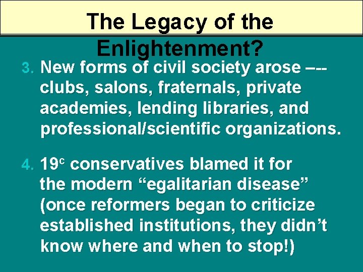 The Legacy of the Enlightenment? 3. New forms of civil society arose –-- clubs,