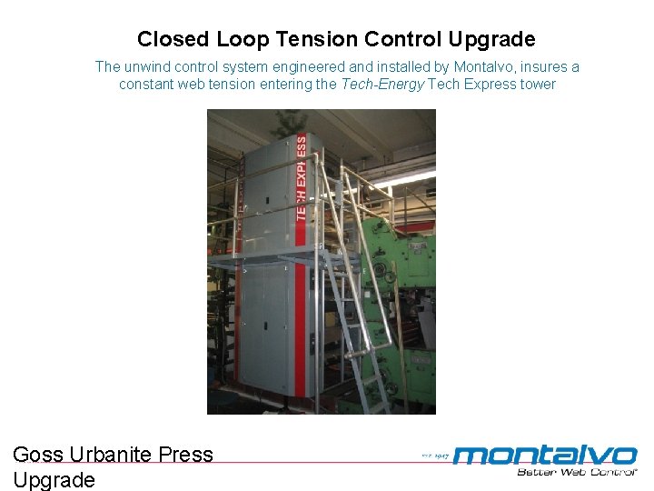 Closed Loop Tension Control Upgrade The unwind control system engineered and installed by Montalvo,