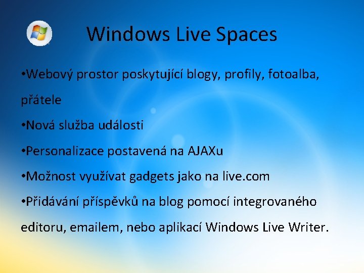 Windows Live Spaces • Webový prostor poskytující blogy, profily, fotoalba, přátele • Nová služba