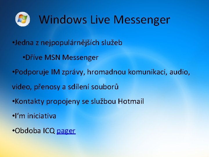 Windows Live Messenger • Jedna z nejpopulárnějších služeb • Dříve MSN Messenger • Podporuje