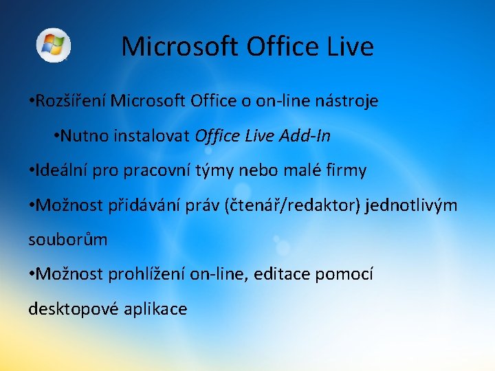 Microsoft Office Live • Rozšíření Microsoft Office o on-line nástroje • Nutno instalovat Office