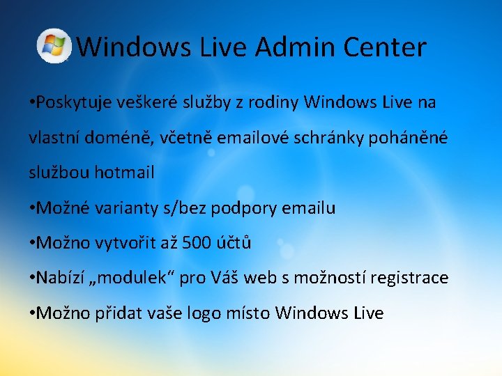 Windows Live Admin Center • Poskytuje veškeré služby z rodiny Windows Live na vlastní