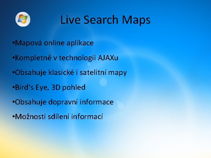 Live Search Maps • Mapová online aplikace • Kompletně v technologii AJAXu • Obsahuje