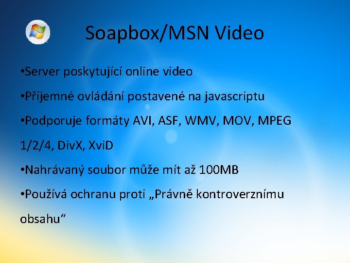Soapbox/MSN Video • Server poskytující online video • Příjemné ovládání postavené na javascriptu •