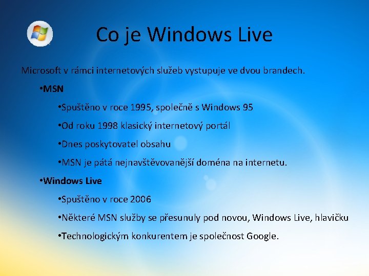 Co je Windows Live Microsoft v rámci internetových služeb vystupuje ve dvou brandech. •