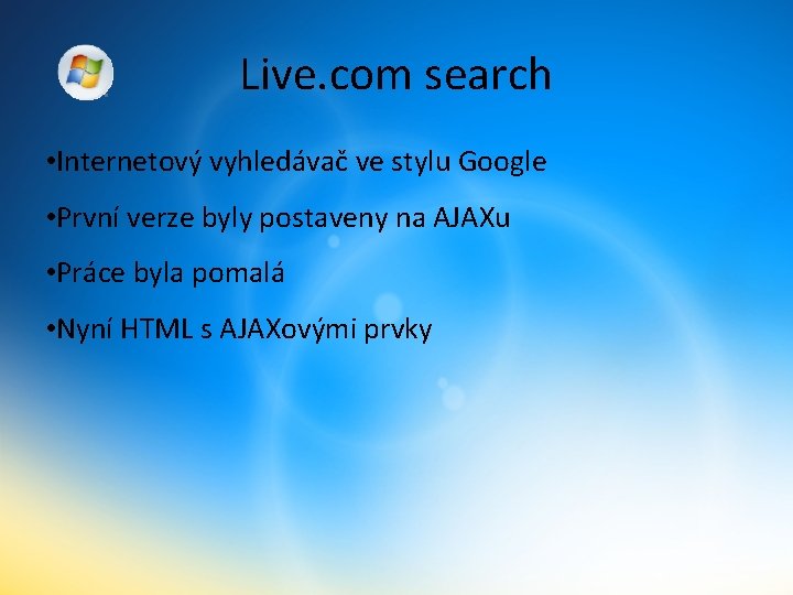 Live. com search • Internetový vyhledávač ve stylu Google • První verze byly postaveny